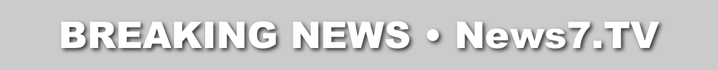 BREAKING NEWS • News7.TV